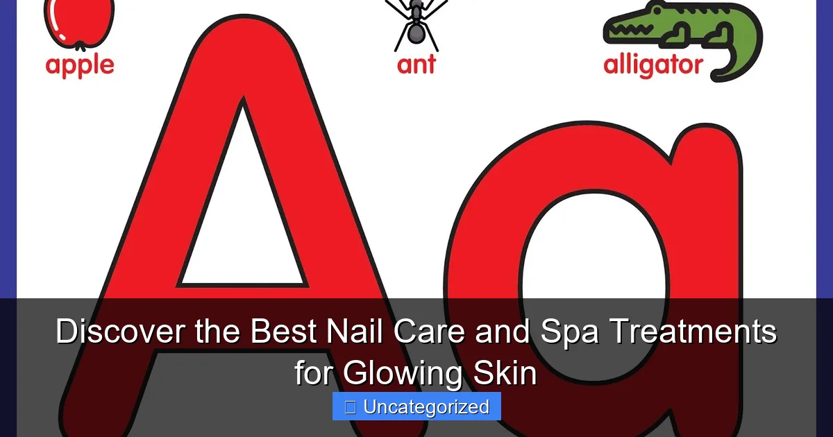 Discover the Best Nail Care and Spa Treatments for Glowing Skin