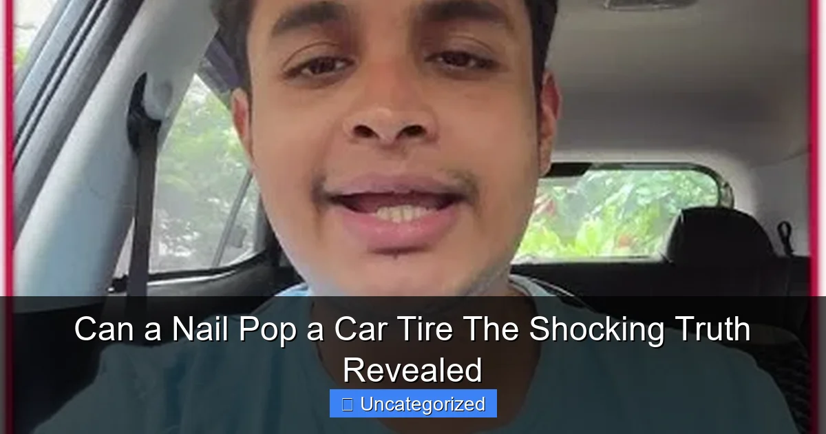 Can a Nail Pop a Car Tire The Shocking Truth Revealed