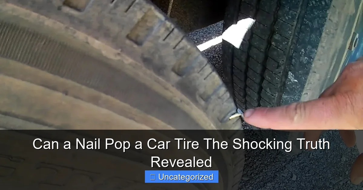 Can a Nail Pop a Car Tire The Shocking Truth Revealed
