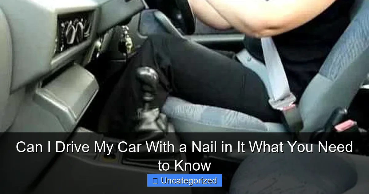 Can I Drive My Car With a Nail in It What You Need to Know