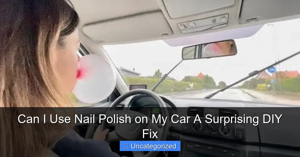Can I Use Nail Polish on My Car A Surprising DIY Fix