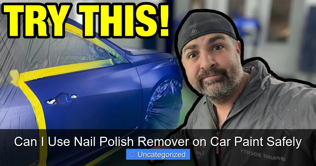 Can I Use Nail Polish Remover on Car Paint Safely