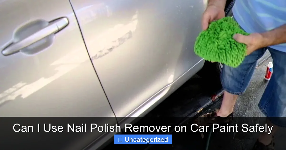 Can I Use Nail Polish Remover on Car Paint Safely