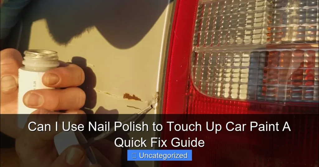 Can I Use Nail Polish to Touch Up Car Paint A Quick Fix Guide