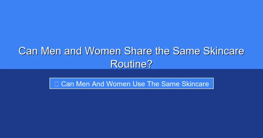 Featured image for Can Men and Women Share the Same Skincare Routine?
