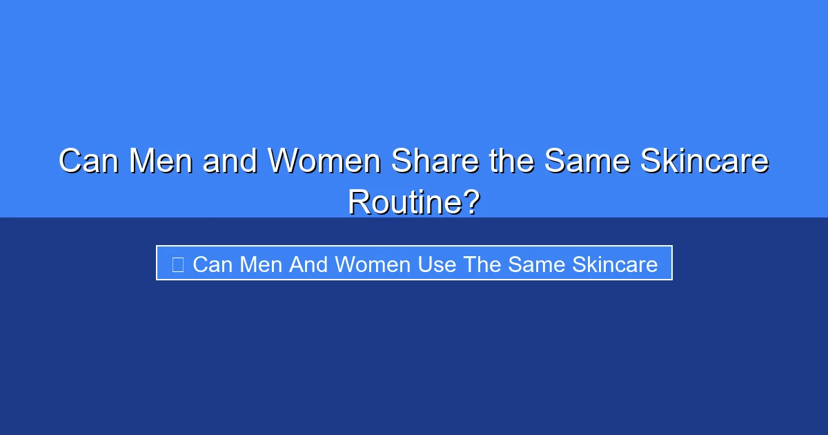 Featured image for Can Men and Women Share the Same Skincare Routine?