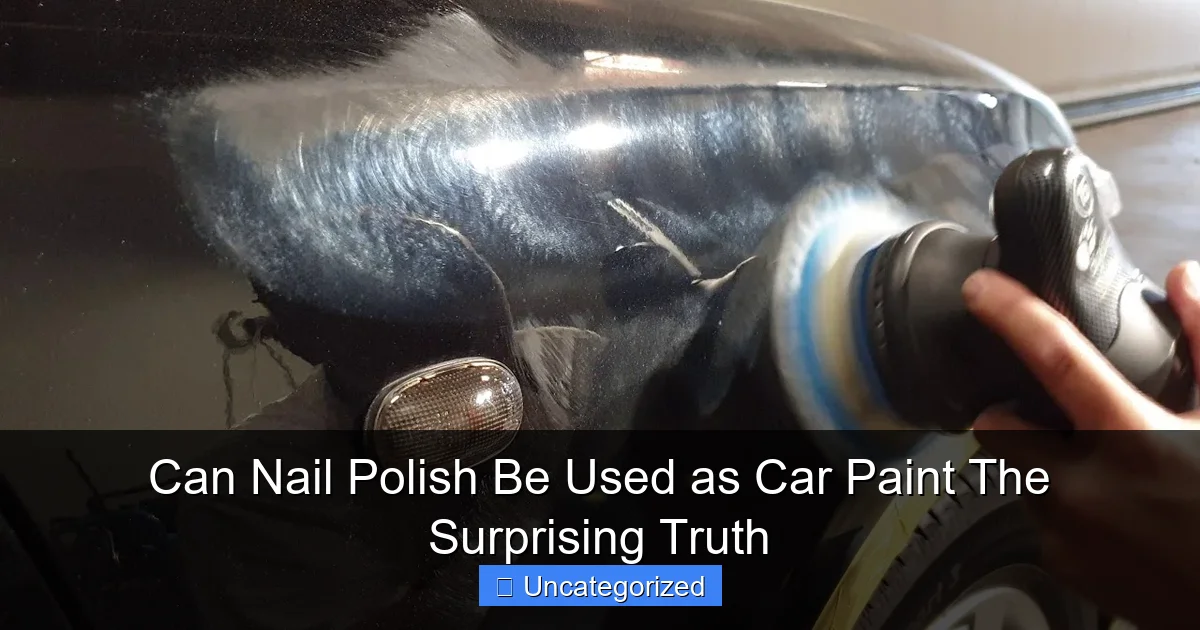 Can Nail Polish Be Used as Car Paint The Surprising Truth