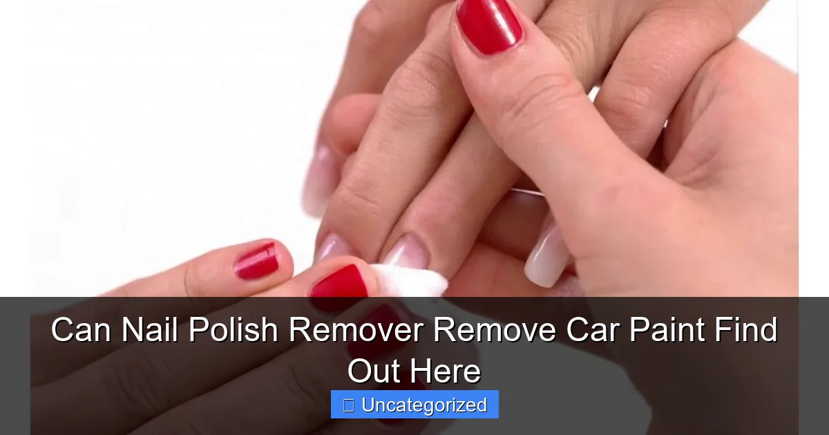 Can Nail Polish Remover Remove Car Paint Find Out Here
