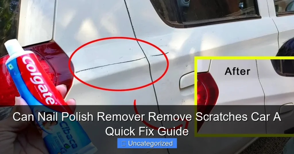 Can Nail Polish Remover Remove Scratches Car A Quick Fix Guide
