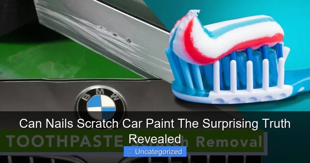 Can Nails Scratch Car Paint The Surprising Truth Revealed