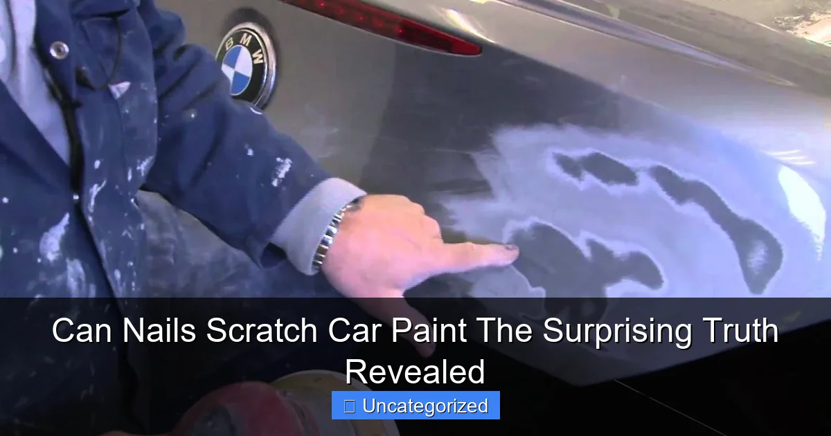 Can Nails Scratch Car Paint The Surprising Truth Revealed