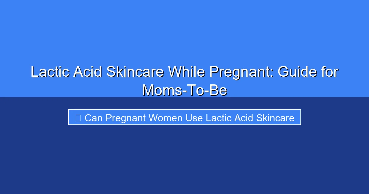 Featured image for Lactic Acid Skincare While Pregnant: Guide for Moms-To-Be
