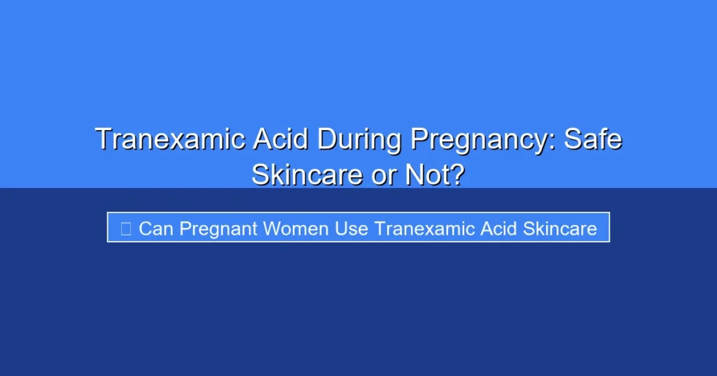 Featured image for Tranexamic Acid During Pregnancy: Safe Skincare or Not?