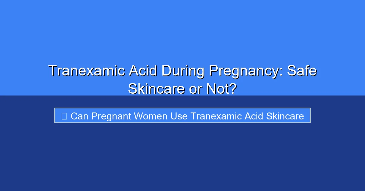 Featured image for Tranexamic Acid During Pregnancy: Safe Skincare or Not?