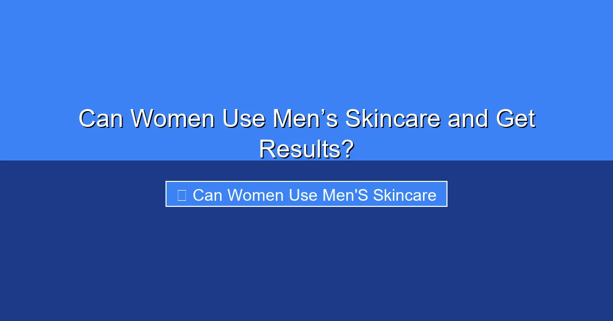 Featured image for Can Women Use Men’s Skincare and Get Results?
