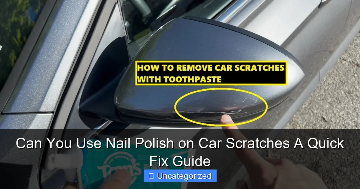 Can You Use Nail Polish on Car Scratches A Quick Fix Guide