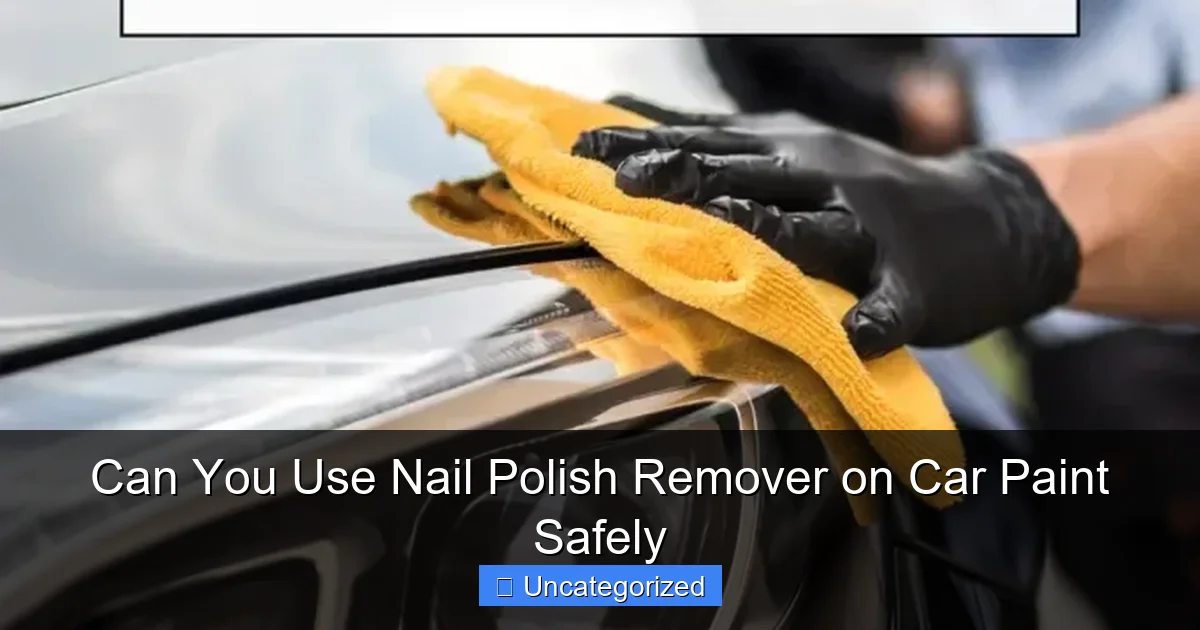 Can You Use Nail Polish Remover on Car Paint Safely
