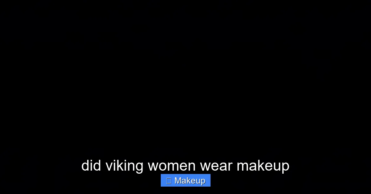 did viking women wear makeup - content2 visual guide