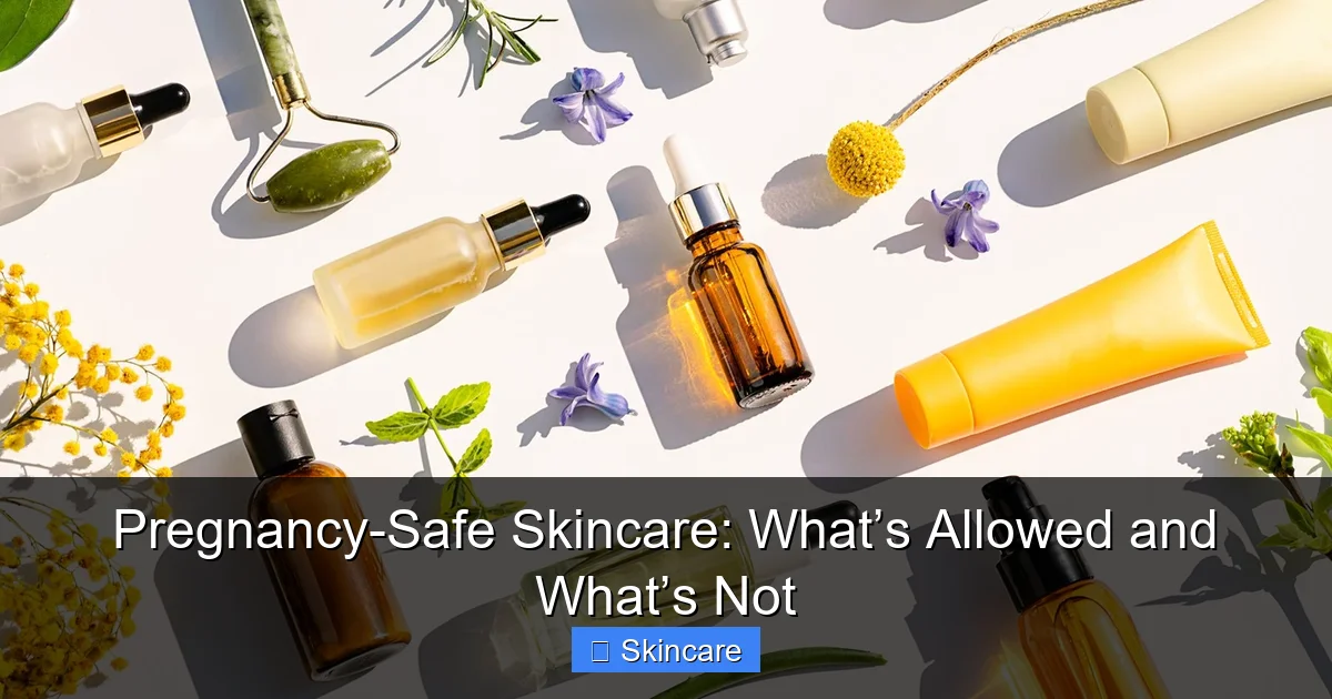 Pregnancy-Safe Skincare: What’s Allowed and What’s Not - content1 visual guide