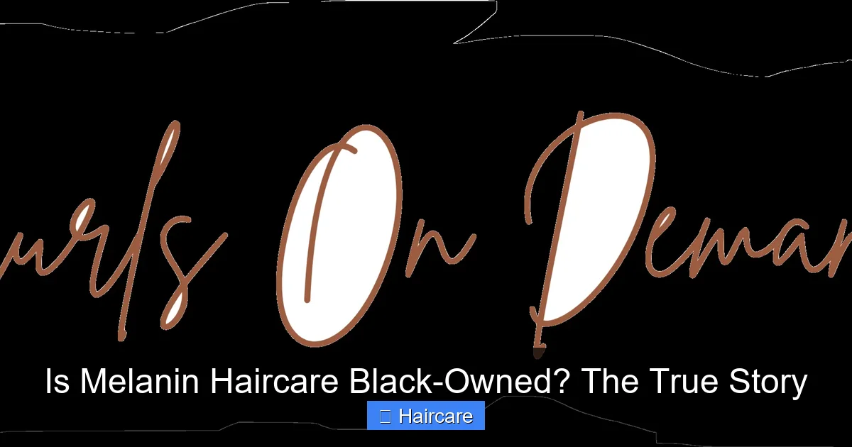 Is Melanin Haircare Black-Owned? The True Story - content2 visual guide