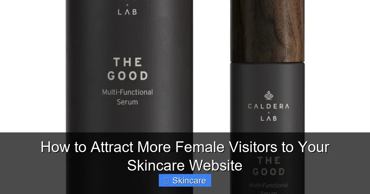 How to Attract More Female Visitors to Your Skincare Website - content2 visual guide