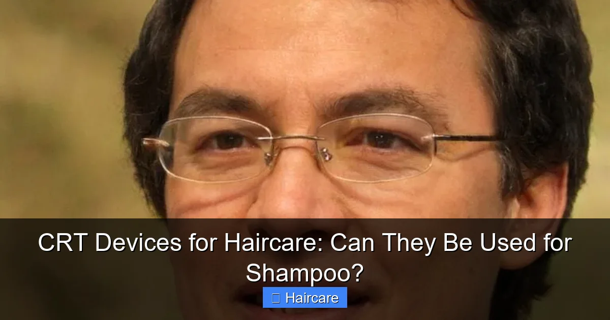 CRT Devices for Haircare: Can They Be Used for Shampoo? - content2 visual guide