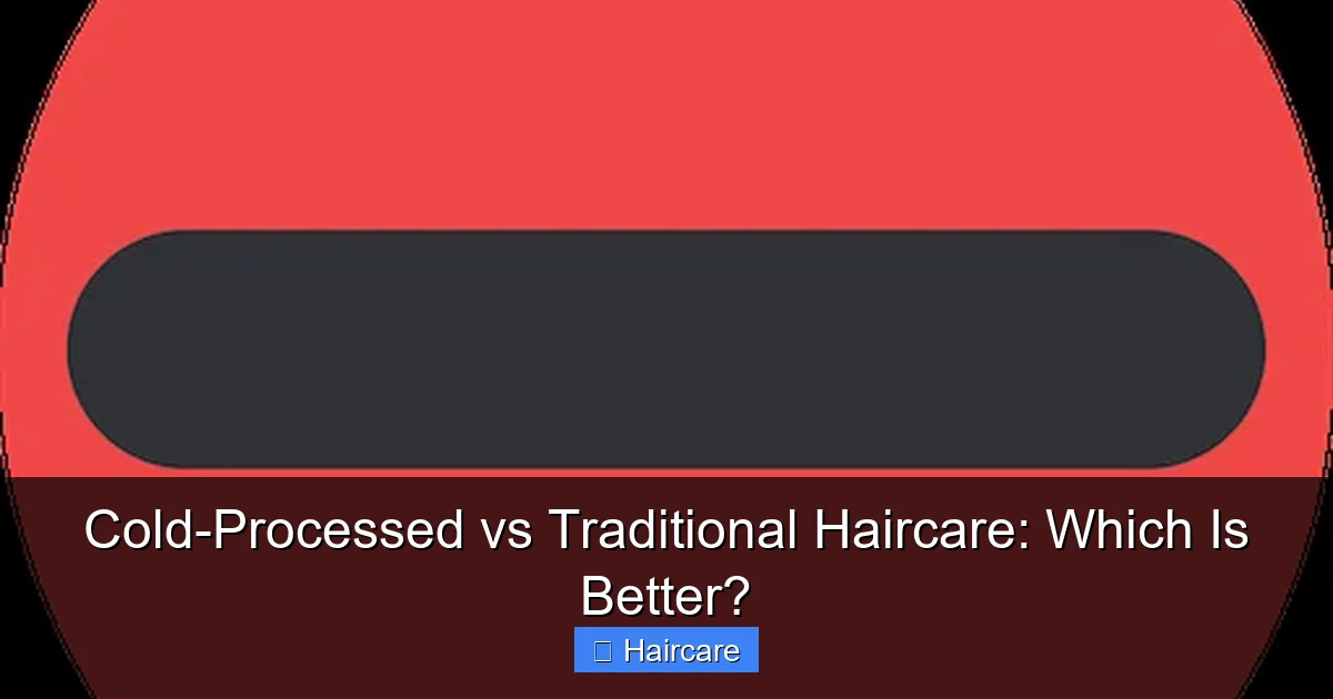 Cold-Processed vs Traditional Haircare: Which Is Better? - content1 visual guide