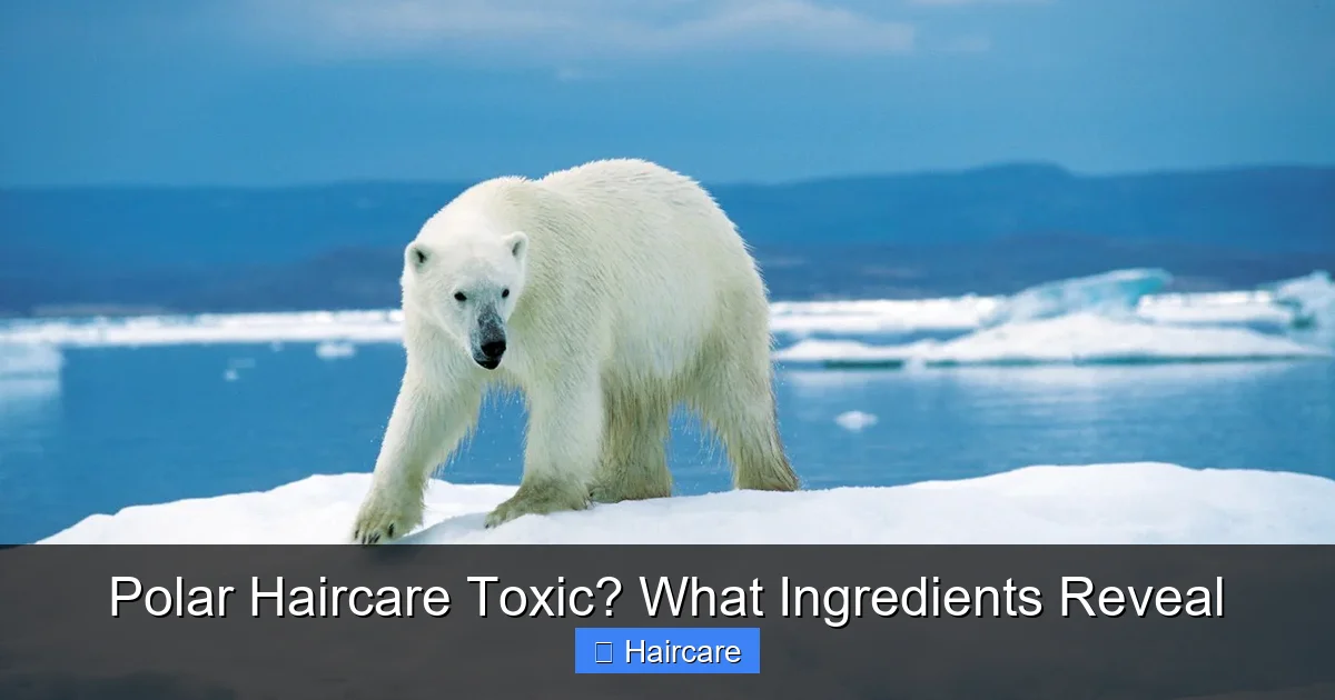 Polar Haircare Toxic? What Ingredients Reveal - content1 visual guide