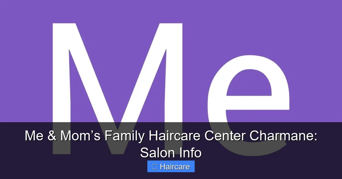 Me & Mom’s Family Haircare Center Charmane: Salon Info - content2 visual guide