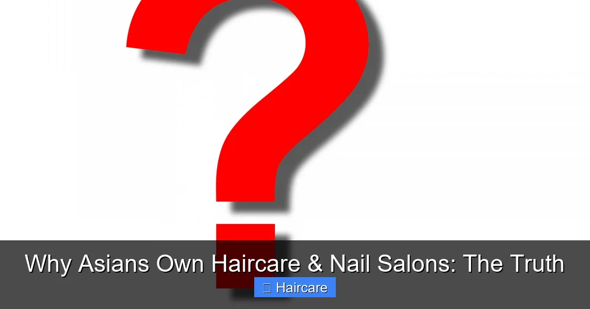 Why Asians Own Haircare & Nail Salons: The Truth - content2 visual guide
