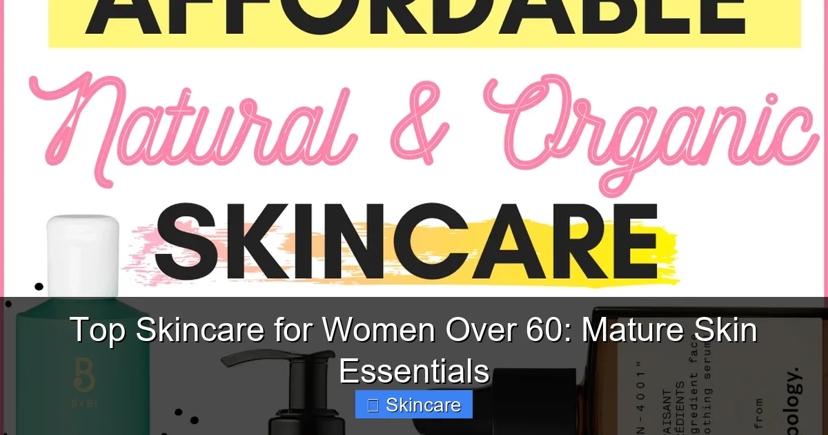 Top Skincare for Women Over 60: Mature Skin Essentials - content1 visual guide