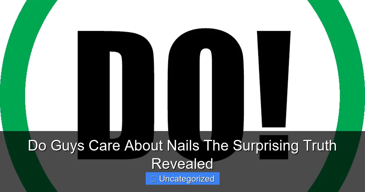 Do Guys Care About Nails The Surprising Truth Revealed