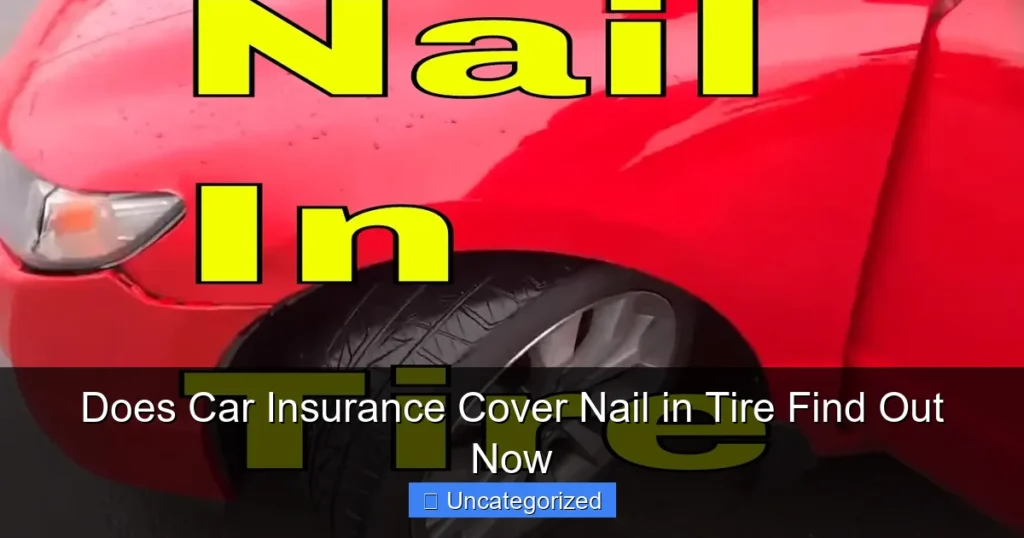 Does Car Insurance Cover Nail in Tire Find Out Now