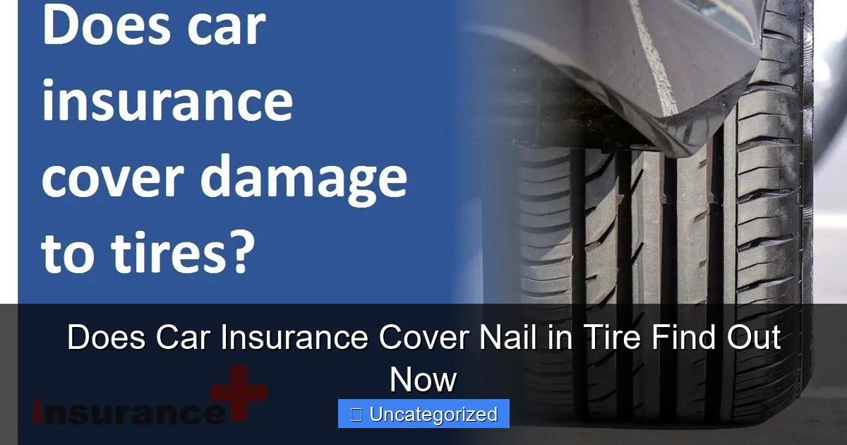 Does Car Insurance Cover Nail in Tire Find Out Now