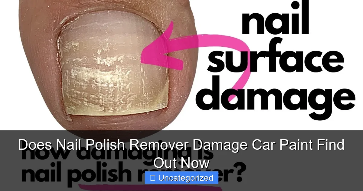 Does Nail Polish Remover Damage Car Paint Find Out Now