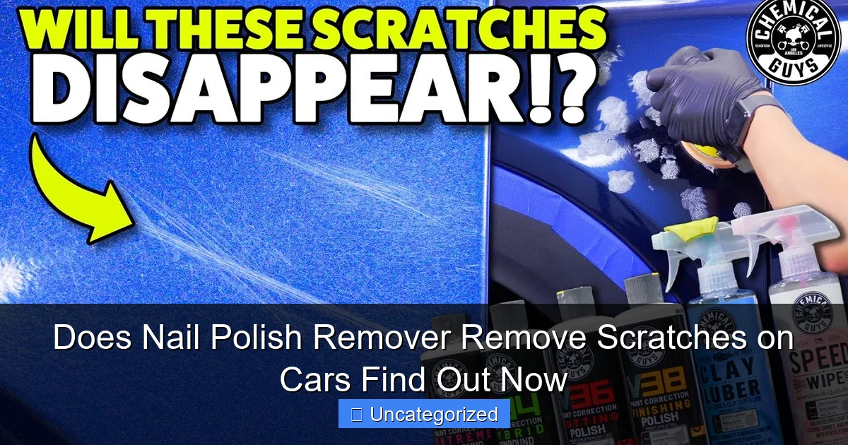 Does Nail Polish Remover Remove Scratches on Cars Find Out Now