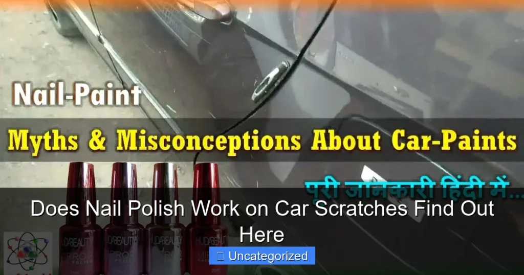 Does Nail Polish Work on Car Scratches Find Out Here