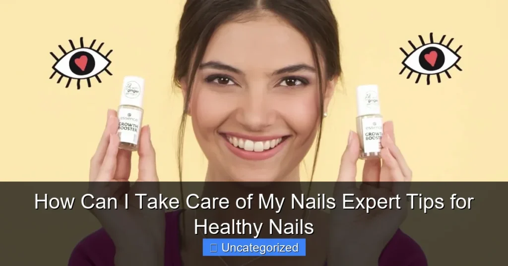 How Can I Take Care of My Nails Expert Tips for Healthy Nails