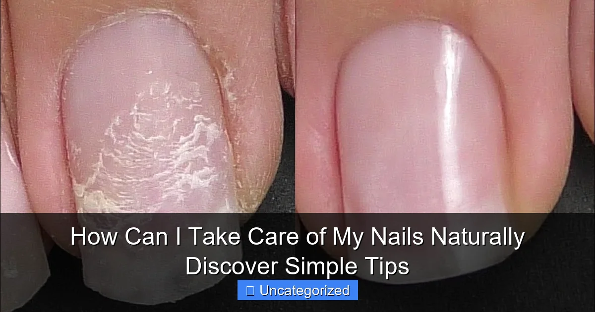 How Can I Take Care of My Nails Naturally Discover Simple Tips