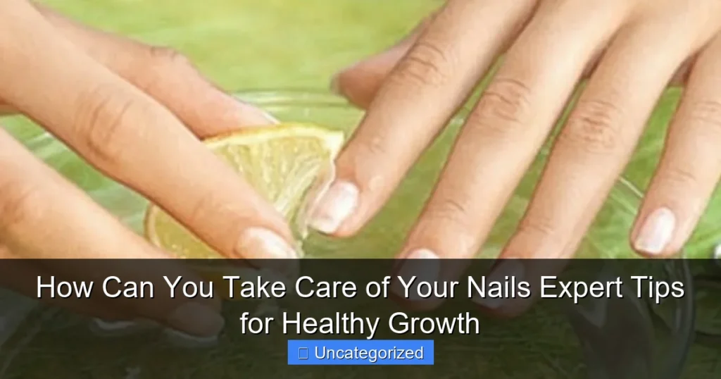 How Can You Take Care of Your Nails Expert Tips for Healthy Growth