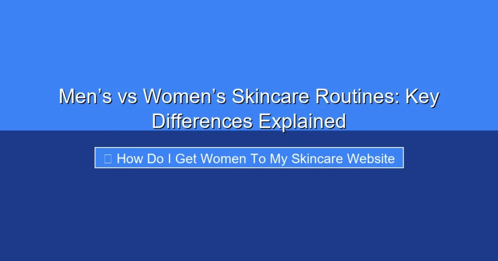 Featured image for Men’s vs Women’s Skincare Routines: Key Differences Explained