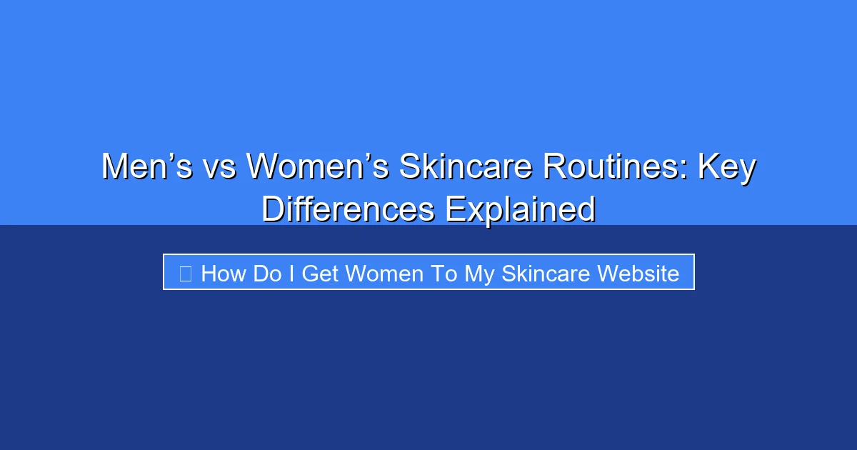 Featured image for Men’s vs Women’s Skincare Routines: Key Differences Explained