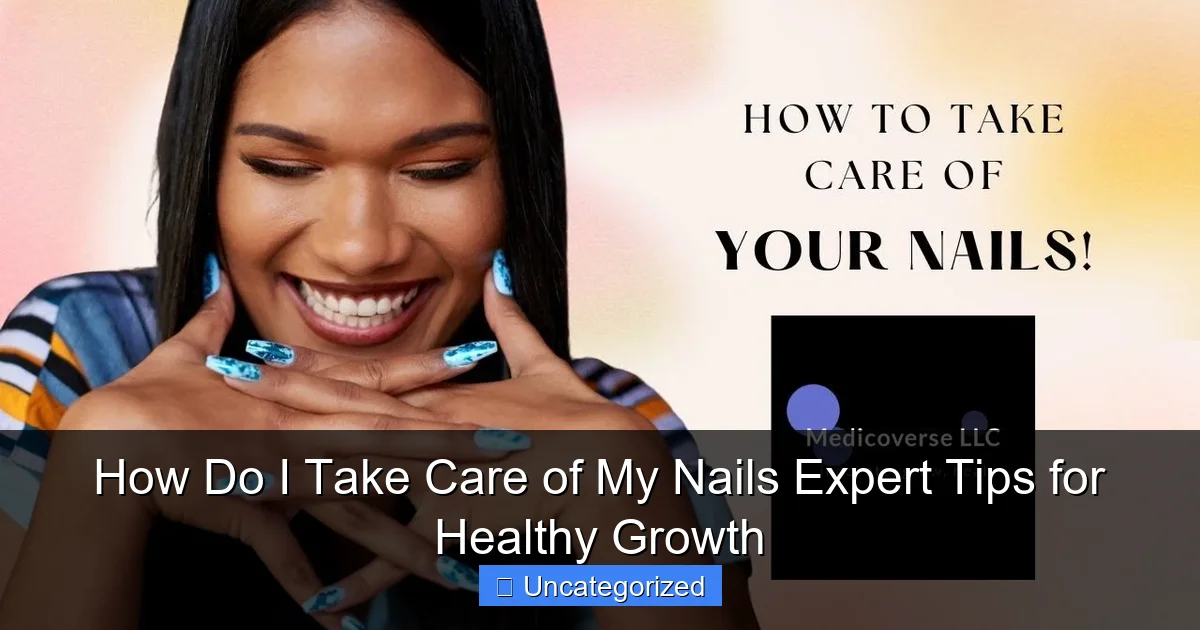 How Do I Take Care of My Nails Expert Tips for Healthy Growth