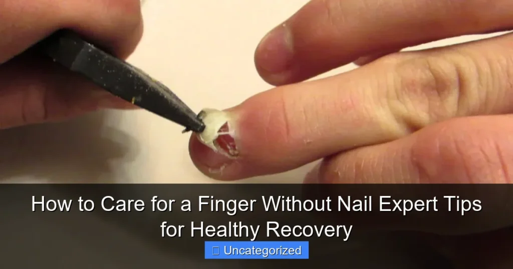 How to Care for a Finger Without Nail Expert Tips for Healthy Recovery