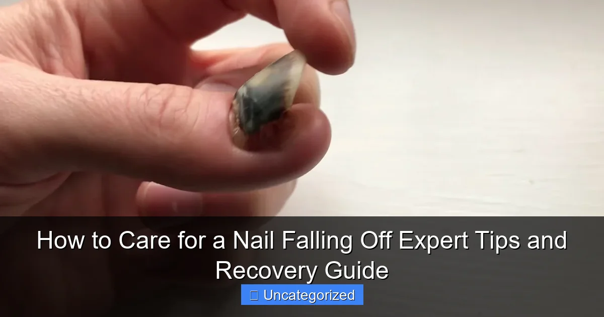 How to Care for a Nail Falling Off Expert Tips and Recovery Guide
