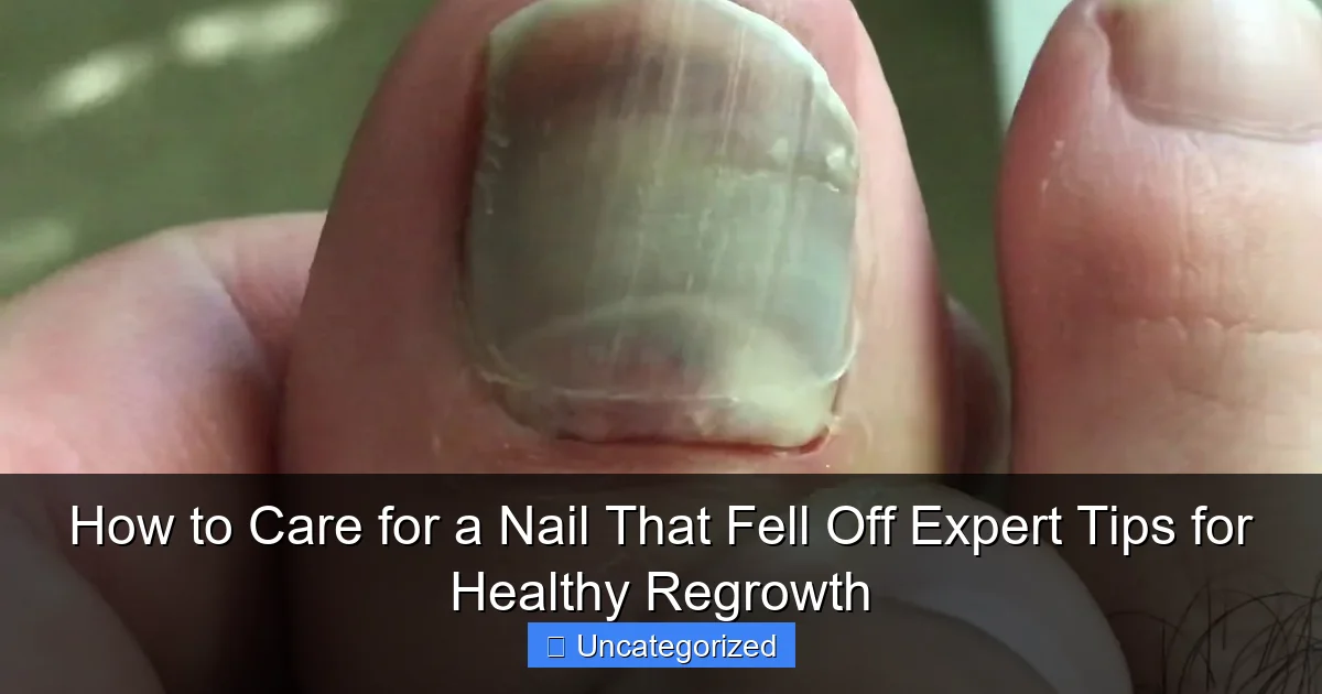 How to Care for a Nail That Fell Off Expert Tips for Healthy Regrowth