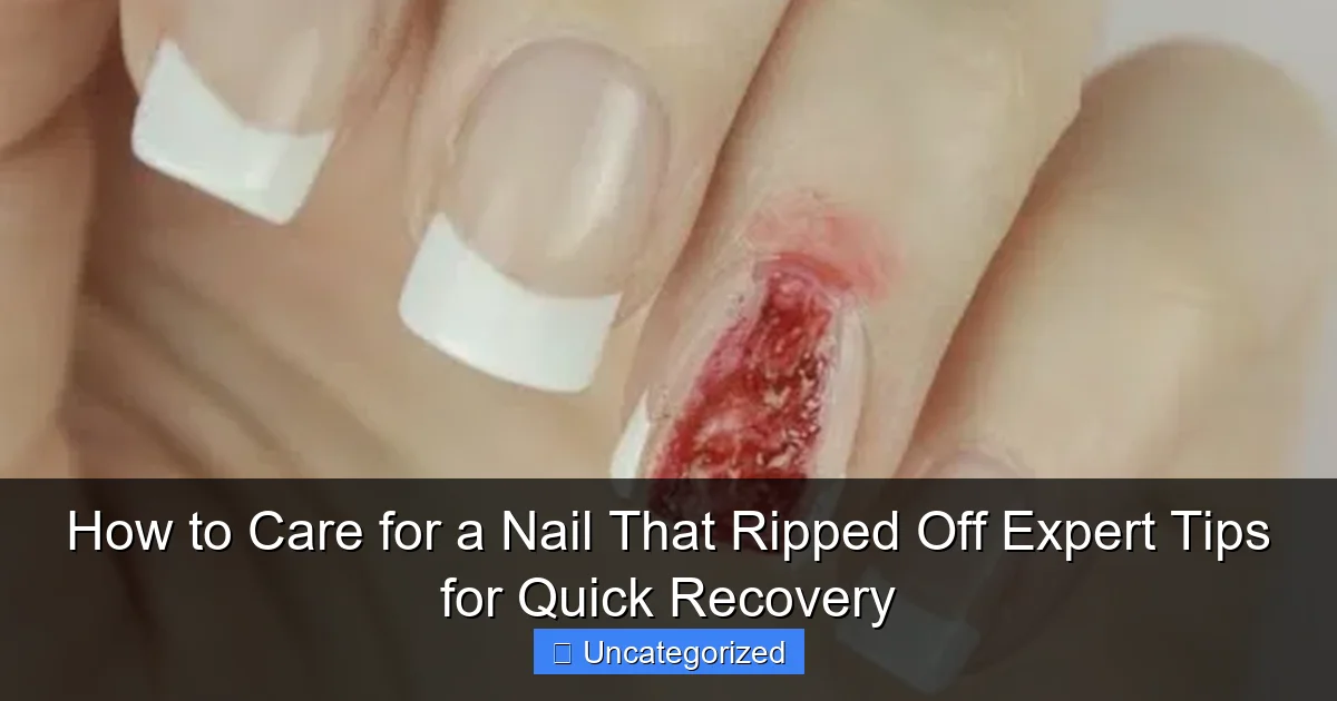 How to Care for a Nail That Ripped Off Expert Tips for Quick Recovery