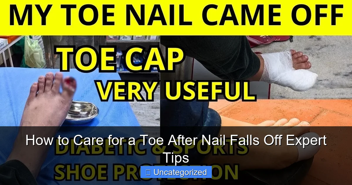 How to Care for a Toe After Nail Falls Off Expert Tips