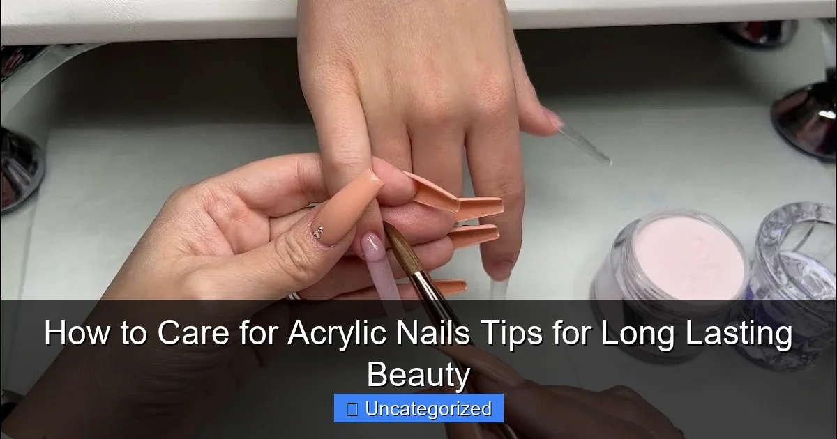 How to Care for Acrylic Nails Tips for Long Lasting Beauty