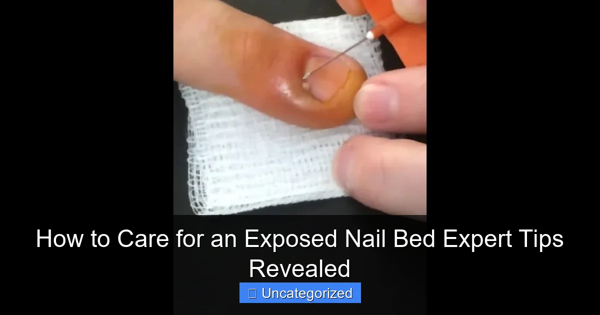 How to Care for an Exposed Nail Bed Expert Tips Revealed
